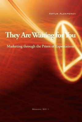 They Are Waiting for You: Marketing through the Prism of Expectations by Alekperov, Artur
