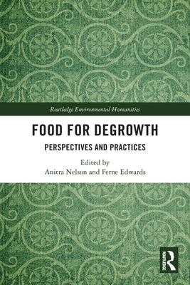 Food for Degrowth: Perspectives and Practices by Nelson, Anitra