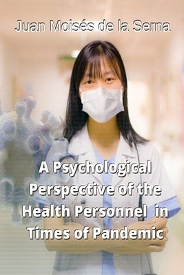 A Psychological Perspective of the Health Personnel in Times of Pandemic by Lauren Izquierdo