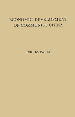Economic Development of Communist China: An Appraisal of the First Five Years of Industrialization by Li, Choh-Ming