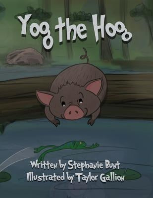 Yog the Hog: Phonics (Short Vowel O) by Gallion, Taylor
