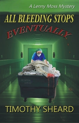 All Bleeding Stops Eventually: A Lenny Moss Mystery by Sheard, Timothy