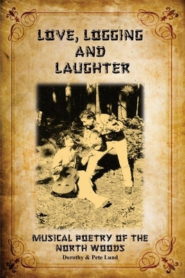 Love, Logging and Laughter by Lund, Dorothy Tooper