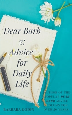 Dear Barb 2: Advice for Daily Life by Godin, Barbara