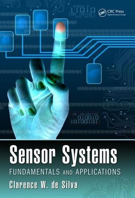 Sensor Systems: Fundamentals and Applications by de Silva, Clarence W.
