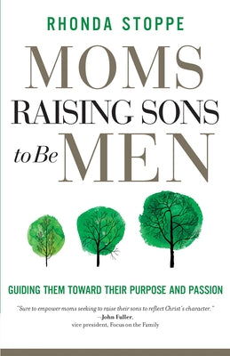 Moms Raising Sons to Be Men: Guiding Them Toward Their Purpose and Passion by Stoppe, Rhonda