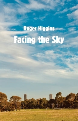 Facing the Sky by Higgins, Roger