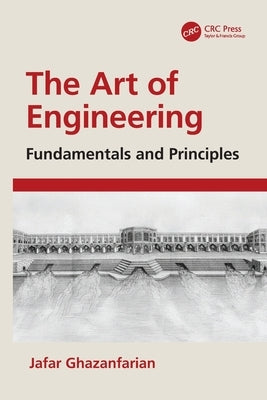 The Art of Engineering: Fundamentals and Principles by Ghazanfarian, Jafar