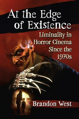 At the Edge of Existence: Liminality in Horror Cinema Since the 1970s by West, Brandon