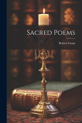 Sacred Poems by Grant, Robert