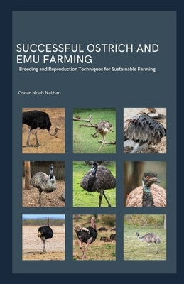 Successful Ostrich and Emu Farming: Breeding and Reproduction Techniques for Sustainable Farming by Noah Nathan, Oscar