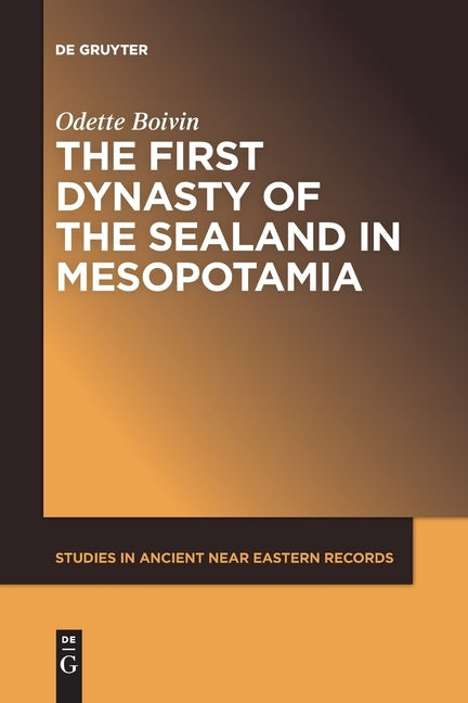 The First Dynasty of the Sealand in Mesopotamia by Boivin, Odette