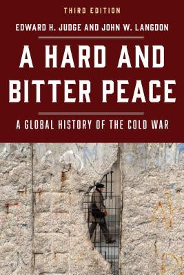 A Hard and Bitter Peace: A Global History of the Cold War, Third Edition by Judge, Edward H.