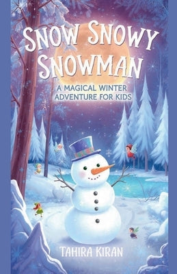 Snow Snowy Snowman A Magical Winter Adventure for Kids by Kiran, Tahira