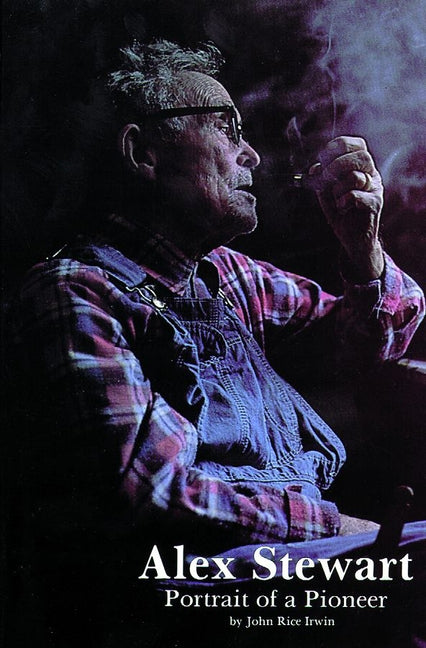 Alex Stewart: Portrait of a Pioneer by Irwin, John Rice