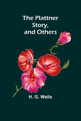 The Plattner Story, and Others by Wells, H. G.