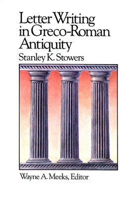 Letter Writing in Greco-Roman Antiquity by Stowers, Stanley E.