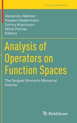 Analysis of Operators on Function Spaces: The Serguei Shimorin Memorial Volume by Aleman, Alexandru