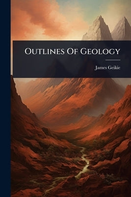 Outlines Of Geology by Geikie, James