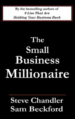 The Small Business Millionaire by Chandler, Steve