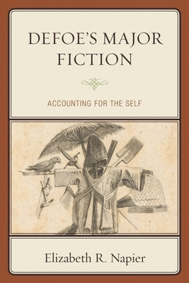Defoe's Major Fiction: Accounting for the Self by Napier, Elizabeth R.