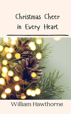 Christmas Cheer in Every Heart by Hawthorne, William