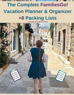 The Complete FamiliesGo! Vacation Planner & Organizer: +8 Packing Lists by Gunn, Eileen P.