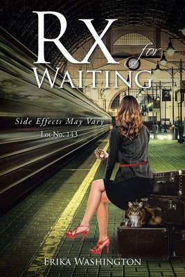 Rx for Waiting: Side Effects May Vary Lot No. 143 by Washington, Erika