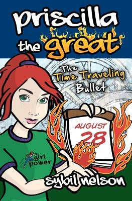 Priscilla the Great: The Time Traveling Bullet by Nelson, Sybil