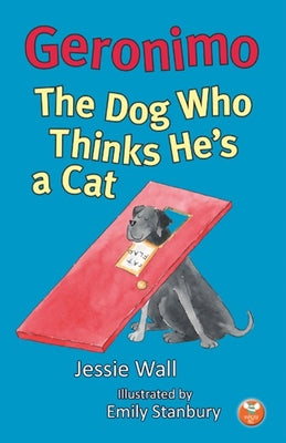 Geronimo, the Dog Who Thinks He's a Cat by Wall, Jessie