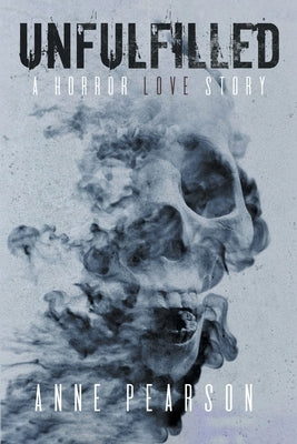 Unfulfilled: A Horror Love Story by Pearson, Anne