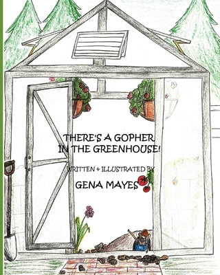 There's A Gopher In The Greenhouse! by Mayes, Gena