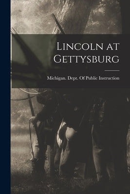 Lincoln at Gettysburg by Michigan Dept of Public Instruction