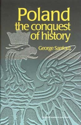 Poland: The Conquest of History by Sanford, George