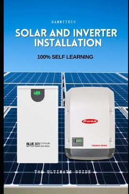 Solar and Inverter Installation: 100% Self-Learning by Damilare, James William