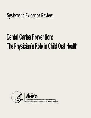 Dental Caries Prevention: The Physician's Role in Child Oral Health by And Quality, Agency for Healthcare Resea