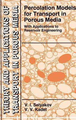Percolation Models for Transport in Porous Media: With Applications to Reservoir Engineering by Selyakov, V. I.