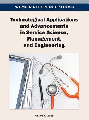 Technological Applications and Advancements in Service Science, Management, and Engineering by Galup, Stuart D.