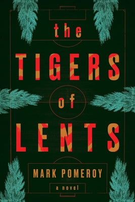 The Tigers of Lents by Pomeroy, Mark