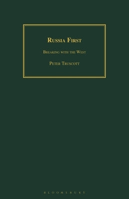 Russia First: Breaking with the West by Truscott, Peter