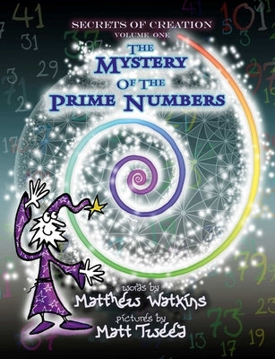 Secrets of Creation: The Mystery of the Prime Numbers by Watkins, Matthew