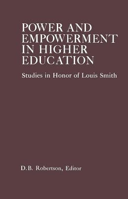 Power and Empowerment in Higher Education: Studies in Honor of Louis Smith by Robertson, D. B.