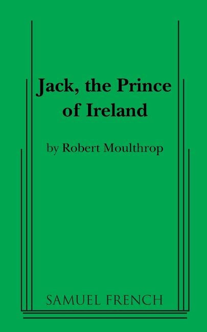 Jack, the Prince of Ireland by Moulthrop, Jack