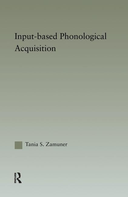 Input-based Phonological Acquisition by Zamuner, Tania