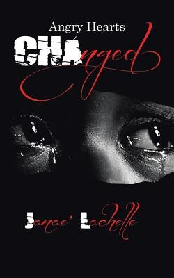 Changed: Angry Hearts by Lachelle, Janae'