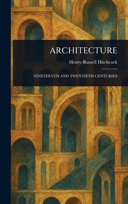 Architecture by Hitchcock, Henry-Russell
