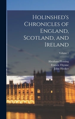 Holinshed's Chronicles of England, Scotland, and Ireland; Volume 1 by Holinshed, Raphael