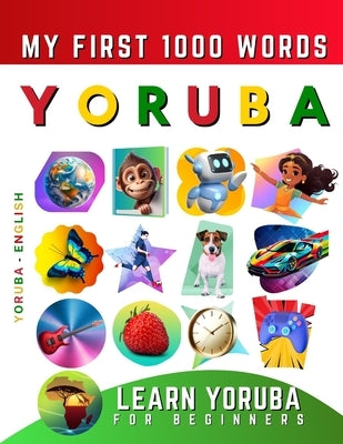 Learn Yoruba for Beginners, My First 1000 Words: Bilingual Yoruba - English Language Learning Book for Kids & Adults by Delarosa, Effie