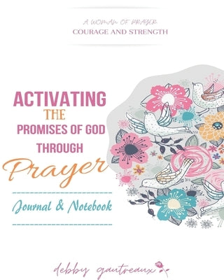 Activating the Promises of God through Prayer -- Journal & Notebook by Gautreaux, Debby