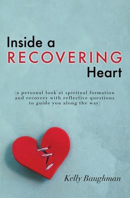Inside a Recovering Heart by Baughman, Kelly